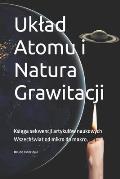 Uklad Atomu i Natura Grawitacji: Księga sekwencji artykul?w naukowych Wszechświat od mikro do makro.
