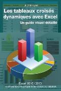 Les tableaux crois?s dynamiques avec Excel: Un guide visuel d?taill?