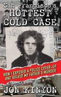 San Francisco's Hottest Cold Case: How I Exposed a Police Cover-Up and Solved My Father's Murder