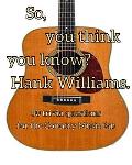 So, you think you know Hank Williams?: 50 Trivia questions for the Country Music fan3