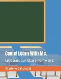 Come! Learn With Me.: Let's trace our letters from A to Z.
