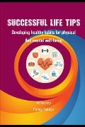 Successful Life Tips: Developing healthy habits for physical And mental well-being