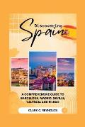 Discovering Spain: A Comprehensive Guide to Barcelona, Madrid, Seville, Valencia, and Bilbao