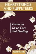 Heartstrings and Puppeteers: Poems on Love, Loss and Healing
