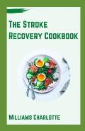 The Stroke Recovery Cookbook: Delicious Recipes for Regaining Health and Wellness After Stroke
