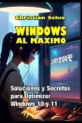 Windows al m?ximo: Soluciones y Secretos para Optimizar Windows 10 y Windows 11