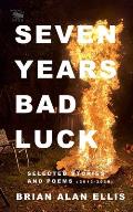 Seven Years Bad Luck Selected Stories & Poems 2013 2020