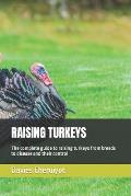 Raising Turkeys: The complete guide to raising turkeys from breeds to disease and their control