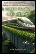 Green Trains, Blue Planet: The Benefits of Sustainable Transportation