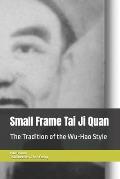 Small Frame Tai Ji Quan: The Tradition of the Wu-Hao Style