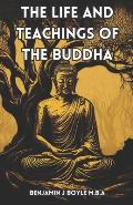 The Life and Teachings of the Buddha: A Comprehensive Guide to Buddhist Philosophy and Practice