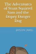 The Adventures of Stunt Squirrel Sam and the Dopey Danger Dog