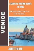 A Guide to Visiting Venice in 2023: Your Ultimate Guide to the City of Canals and Romance