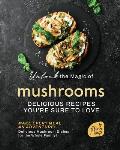 Unlock the Magic of Mushrooms: Delicious Recipes You're Sure to Love