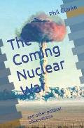 The Coming Nuclear War: and other political observations