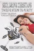 Sexy, Drunk Christians: Twelve Steps to Purity: More Christian Pollution
