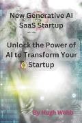 New Generative AI SaaS Startup: Unlock the Power of AI to Transform Your Startup