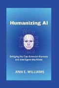 Humanizing AI: Bridging the Gap Between Humans and Intelligent Machines