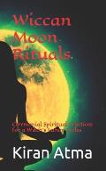 Wiccan Moon Rituals: Ceremonial Spiritual Practices for a Witch's Lunar Cycles