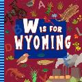 W is for Wyoming: The Equality State Alphabet Book For Kids Learn ABC & Discover America States