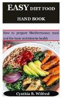 Easy Diet Food Hand Book: How to prepare Mediterranean meal and the basic nutrition to health