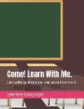 Come! Learn With Me.: Let's write our letters and read words from A to Z.
