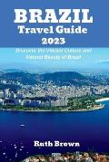 BRAZIL Travel Guide 2023: Discover the Vibrant Culture and Natural Beauty of Brazil
