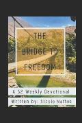 The Bridge to Freedom: A 52 Weekly Devotional