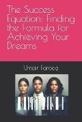 The Success Equation: Finding the Formula for Achieving Your Dreams
