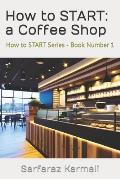 How to Start: a Coffee Shop