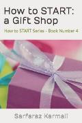 How to START: a Gift Shop: How to START Series - Book Number 4