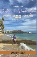 Oahu I Want You: Your Itinerary, Food, and More Second Edition