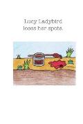 Lucy ladybird loses her spots.: Lucy ladybird