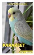 The Parakeet Guide: A Comprehensive Care Guide