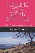 Fulfilling Your Destiny with Ease: A divine map to satisfaction in life