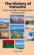 The History of Vanuatu: From Ancient Times to the Present Day