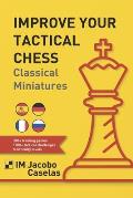 Improve your Tactical Chess: Clasical Miniatures