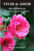 Vivir de Amor: Spa Espiritual Con Santa Teresa de Lisieux