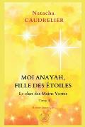 Moi Anayah, fille des ?toiles: Le clan des Mains Vertes