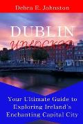 Dublin Unlocked: Your Ultimate Guide to Exploring Ireland's Enchanting Capital City