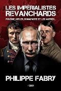 Les imp?rialistes revanchards: Poutine, Hitler, Bonaparte et les autres...