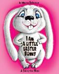 I Am a Little Easter Bunny: A Story for Kids