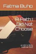 A Path I Did Not Choose: as told to Mary Hoffman Wolf