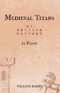 Medieval Titans of British History: 52 Poems. A book of poetry for Medieval History fans