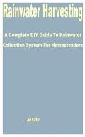 Rainwater Harvesting: A Complete DIY Guide to Rainwater Collection System for Homesteaders