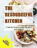 The Resourceful Kitchen: A Cookbook of Recipes to Reduce Food Waste and Save Money