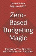 Zero-Based Budgeting Magic: Transform Your Finances with Purpose and Precision