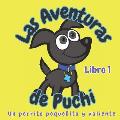 Las Aventuras de Puchi: Un Perrito Peque?ito y Valiente, Libro 1