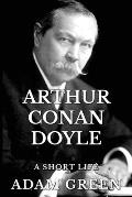 Arthur Conan Doyle: A Short Life