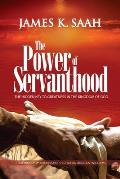 The Power of Servanthood: The Hidden Key to Greatness in the Kingdom of God